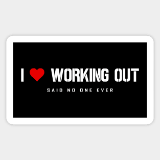 I Love Working Out - Said No One Ever Sticker